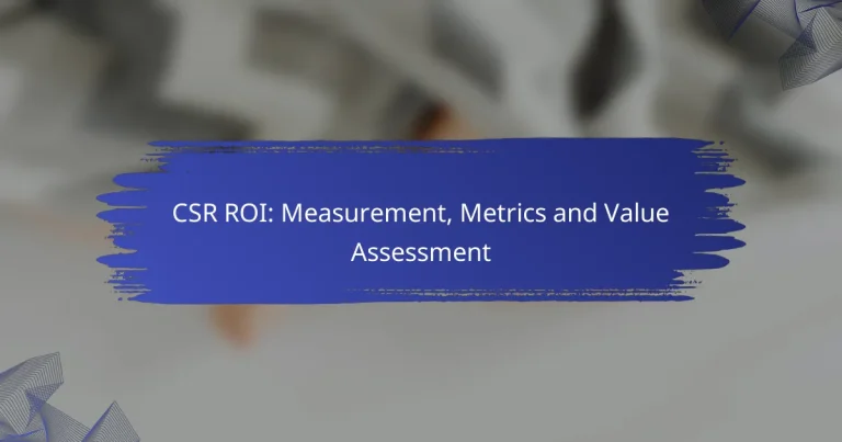 CSR ROI: Measurement, Metrics and Value Assessment