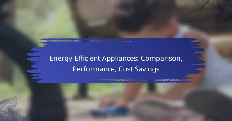 Energy-Efficient Appliances: Comparison, Performance, Cost Savings