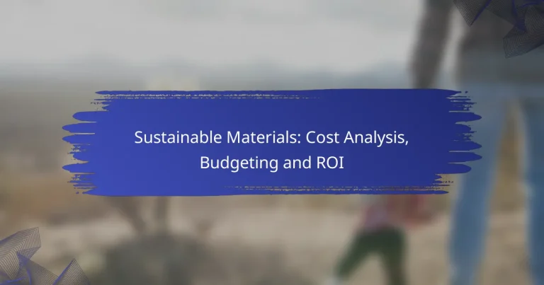 Sustainable Materials: Cost Analysis, Budgeting and ROI