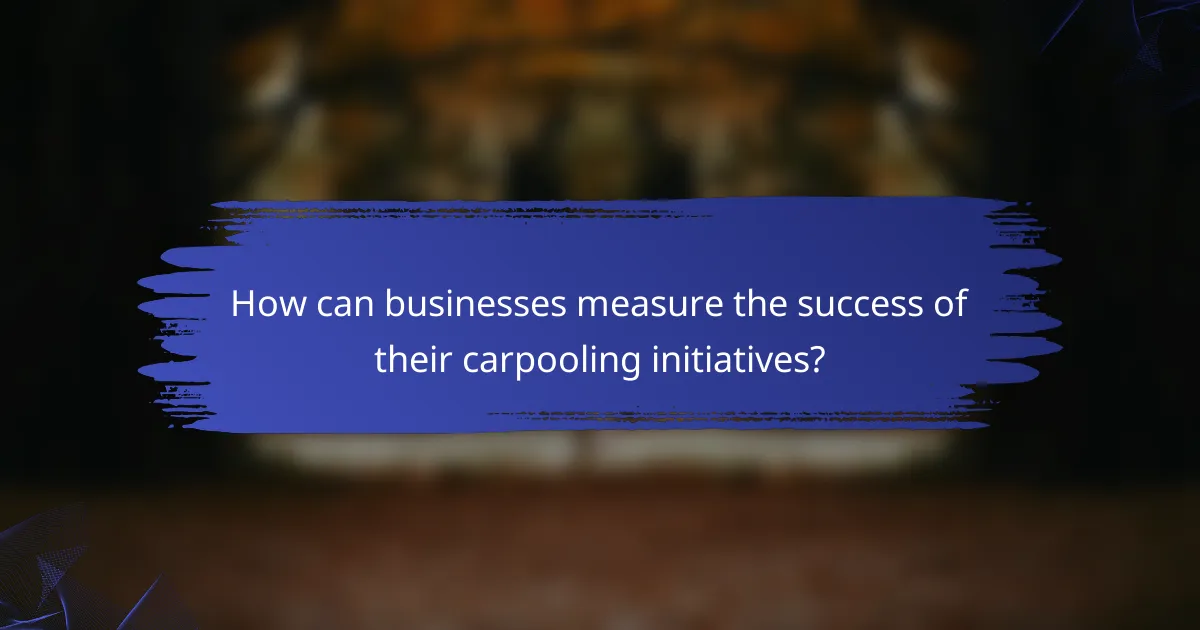 How can businesses measure the success of their carpooling initiatives?