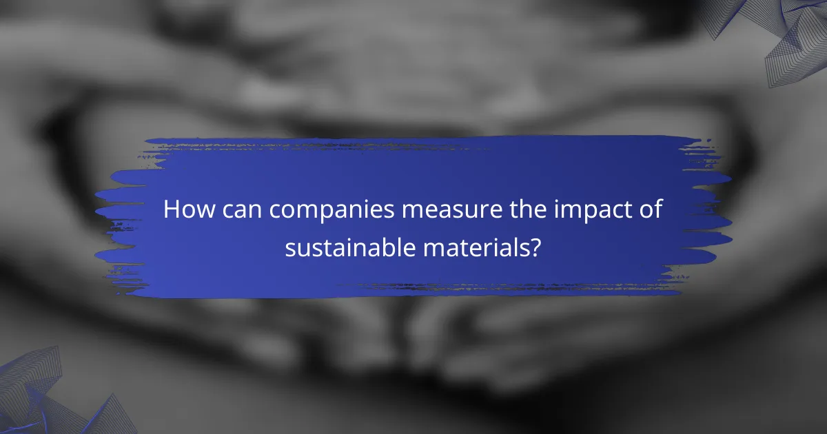 How can companies measure the impact of sustainable materials?