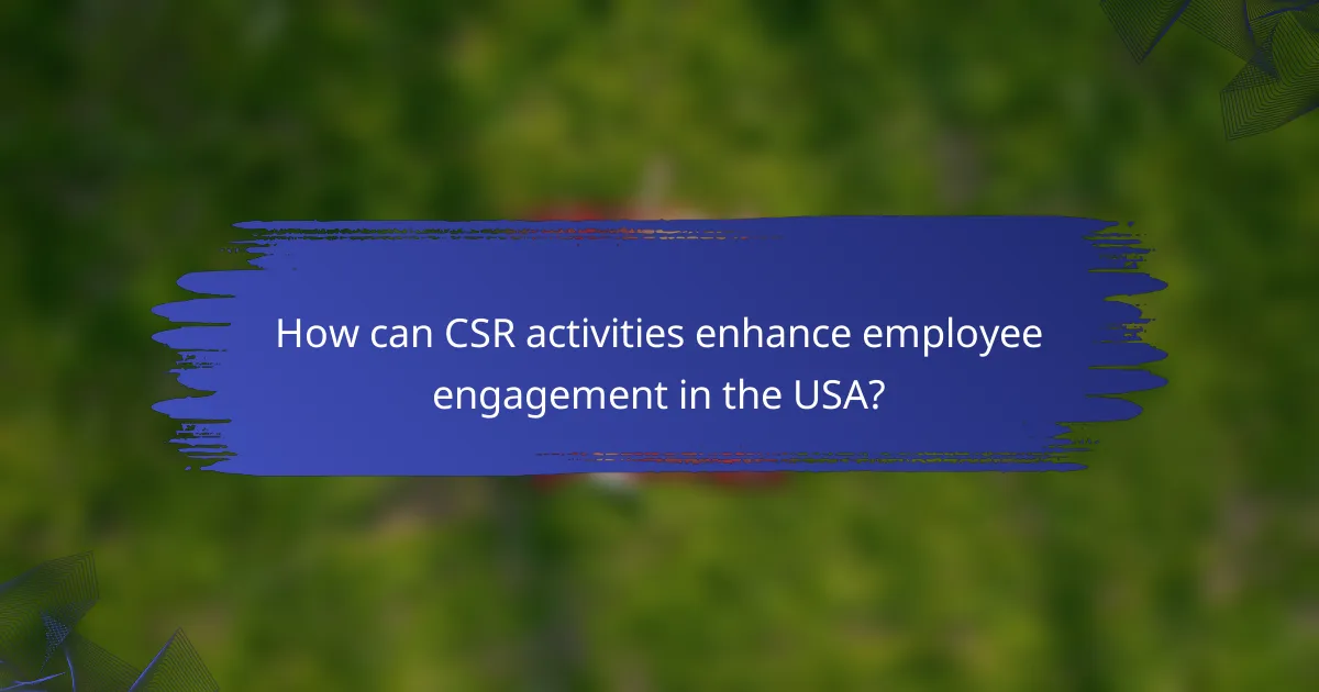 How can CSR activities enhance employee engagement in the USA?