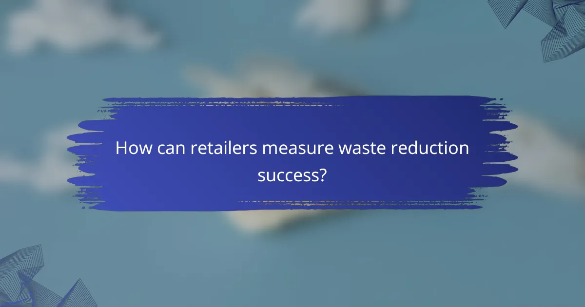 How can retailers measure waste reduction success?