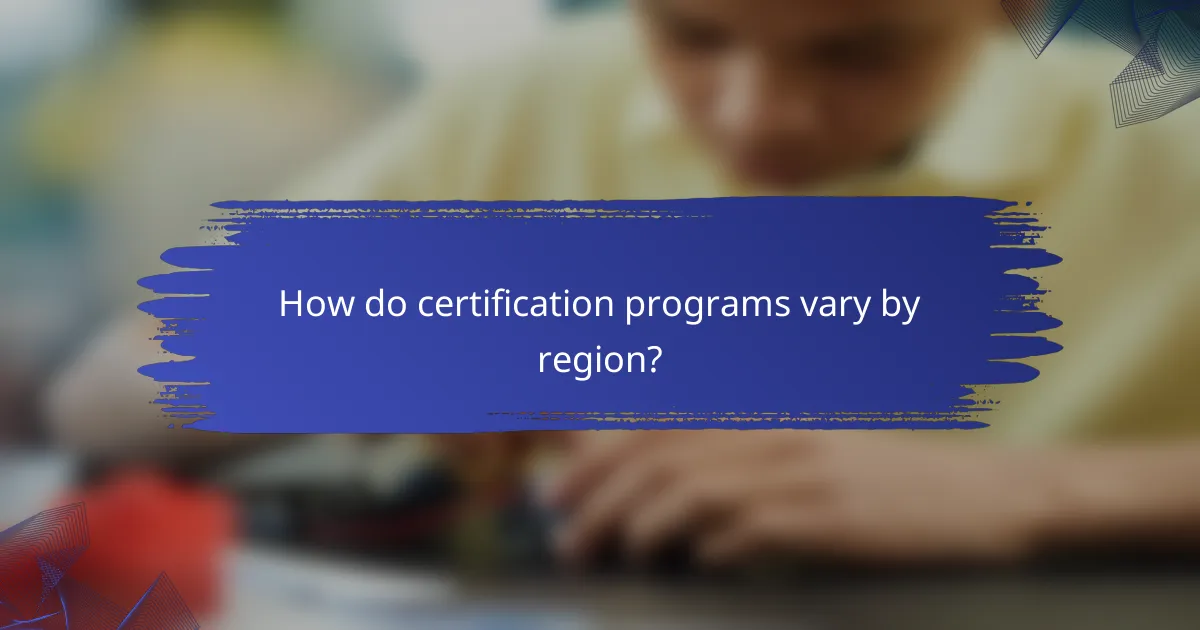 How do certification programs vary by region?