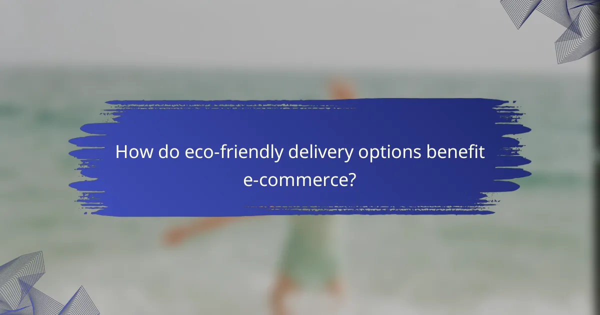 How do eco-friendly delivery options benefit e-commerce?
