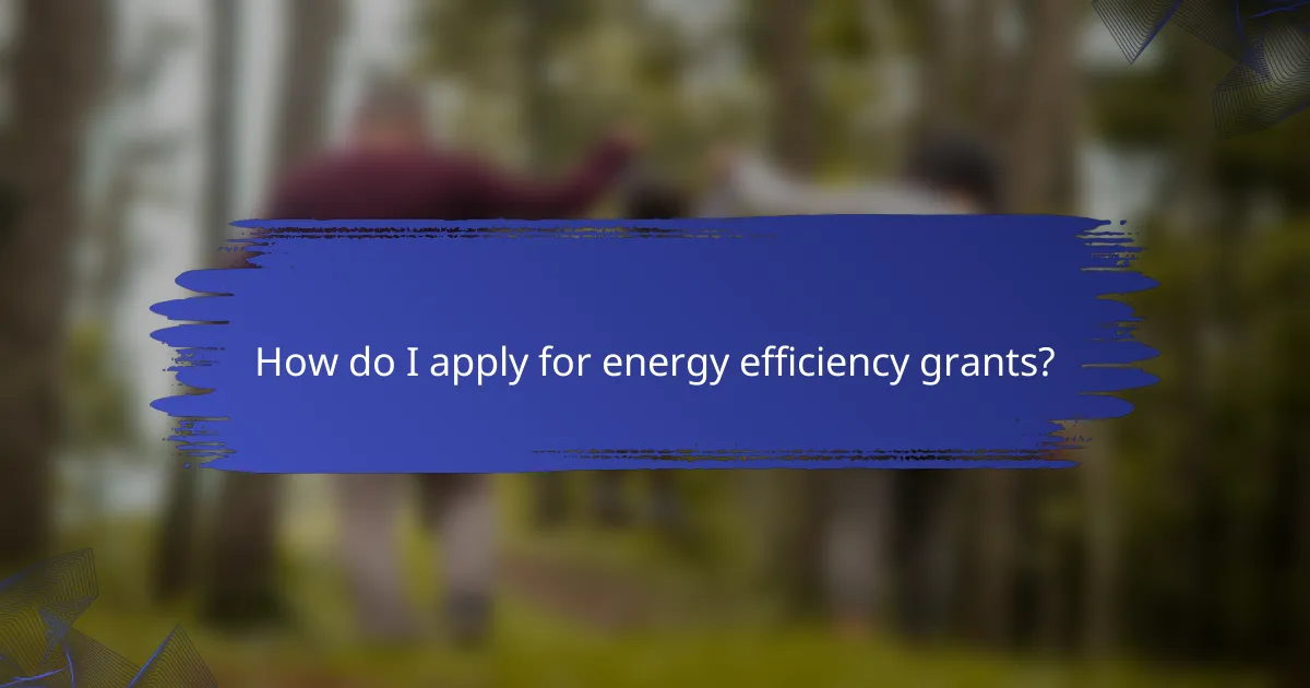 How do I apply for energy efficiency grants?