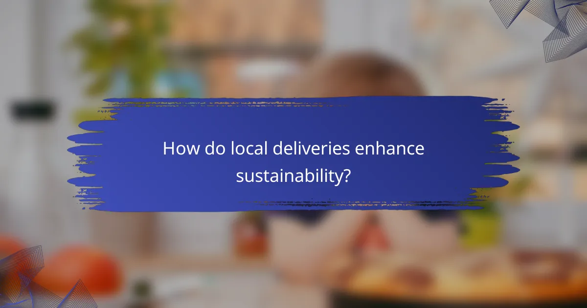 How do local deliveries enhance sustainability?