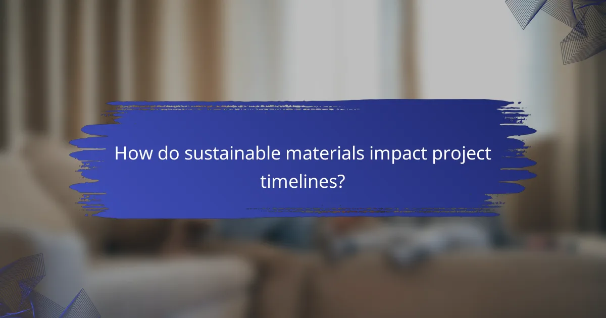 How do sustainable materials impact project timelines?