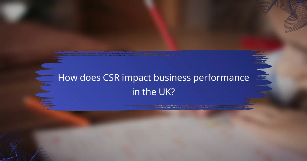 How does CSR impact business performance in the UK?