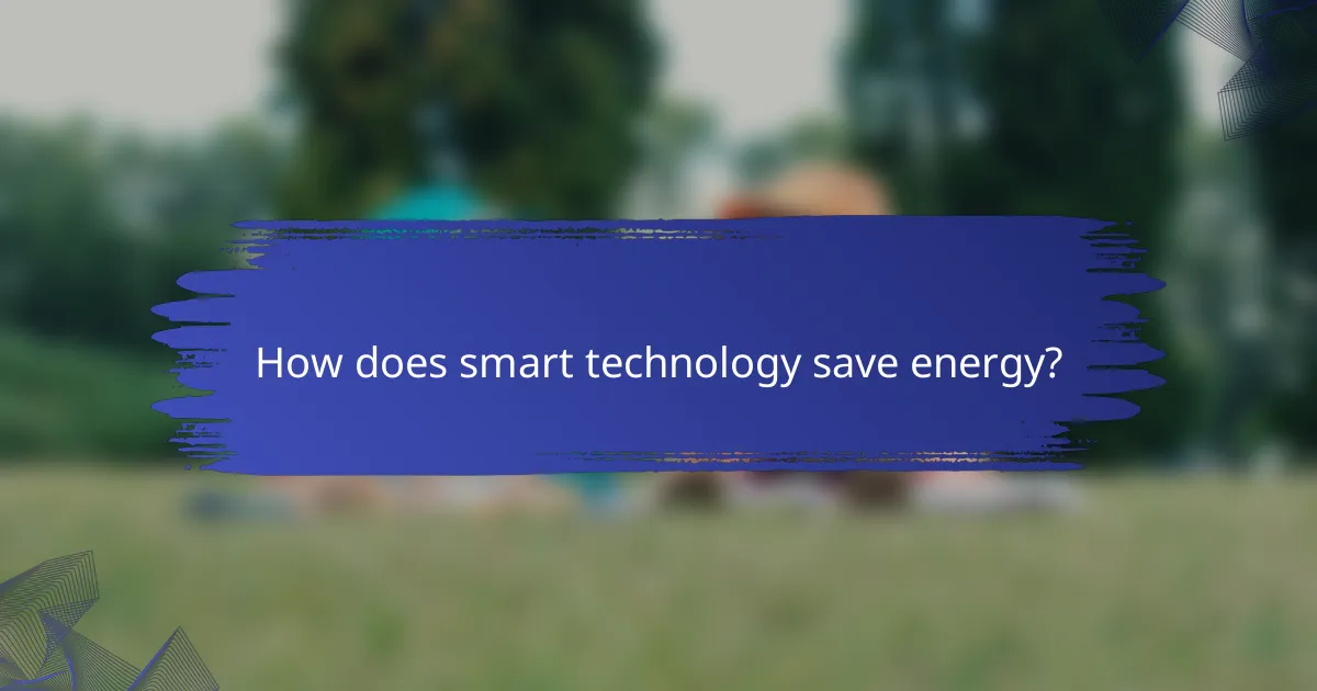 How does smart technology save energy?