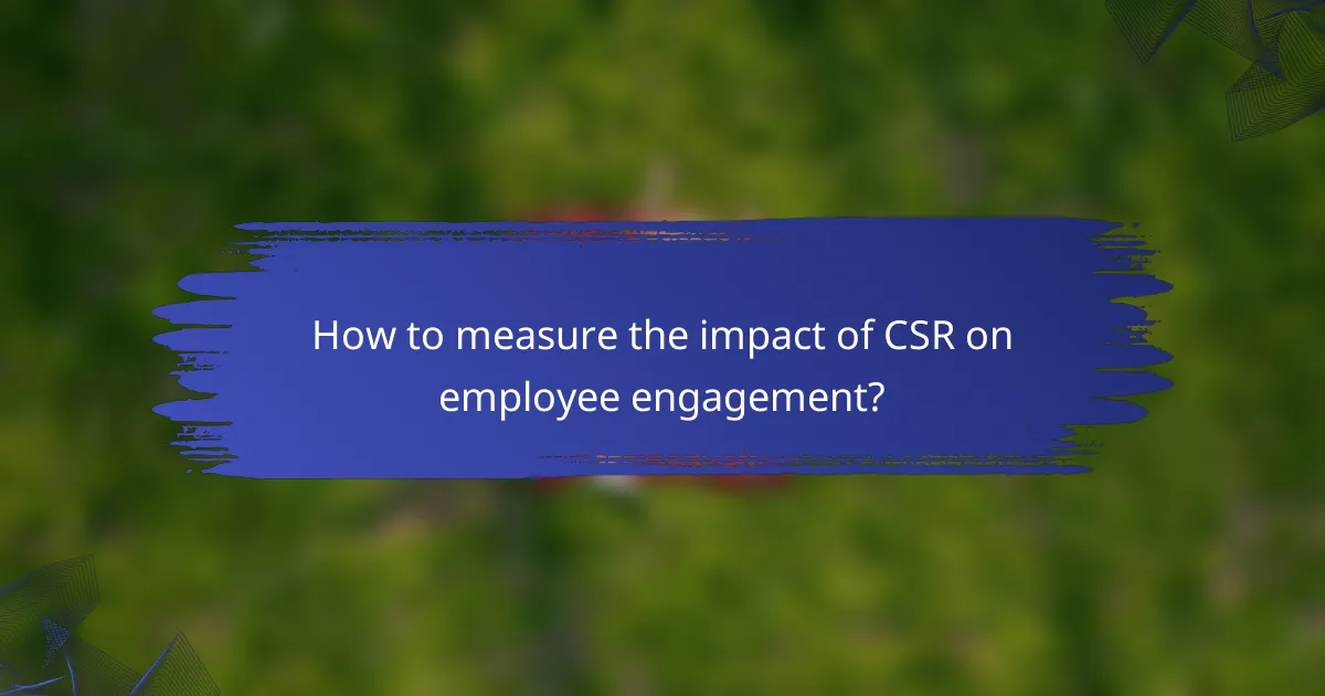 How to measure the impact of CSR on employee engagement?