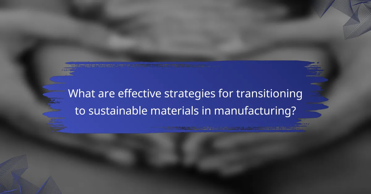 What are effective strategies for transitioning to sustainable materials in manufacturing?