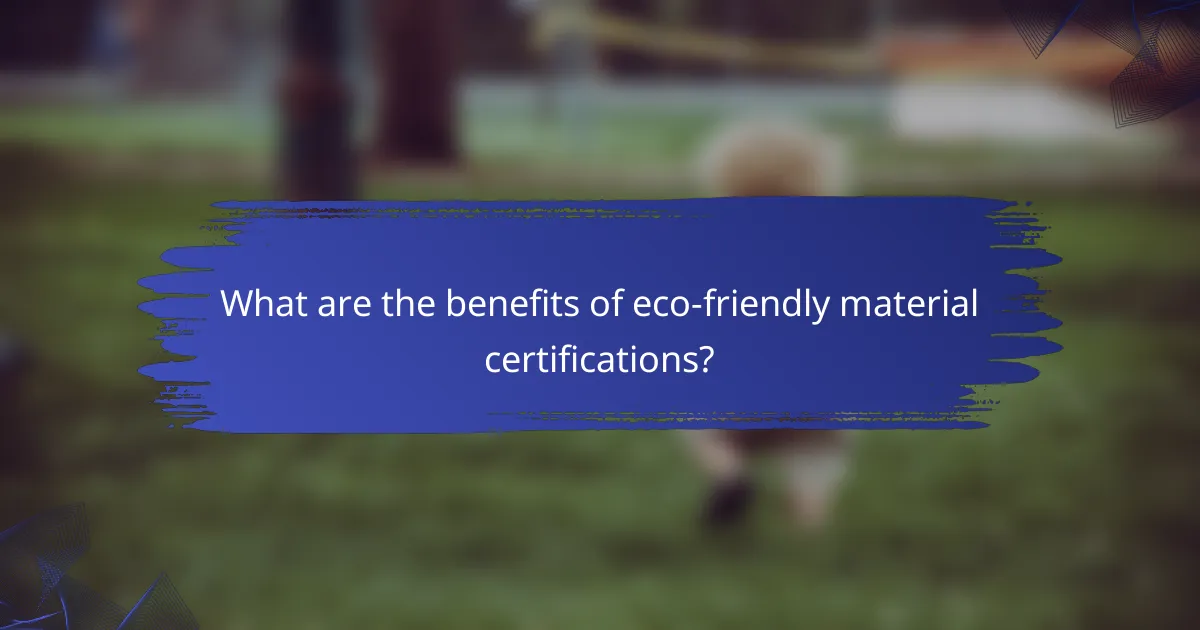 What are the benefits of eco-friendly material certifications?