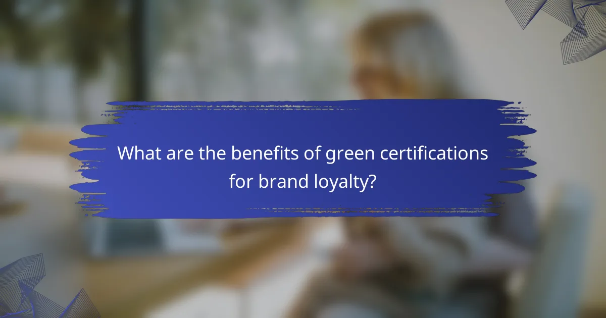 What are the benefits of green certifications for brand loyalty?
