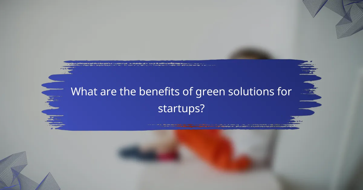 What are the benefits of green solutions for startups?