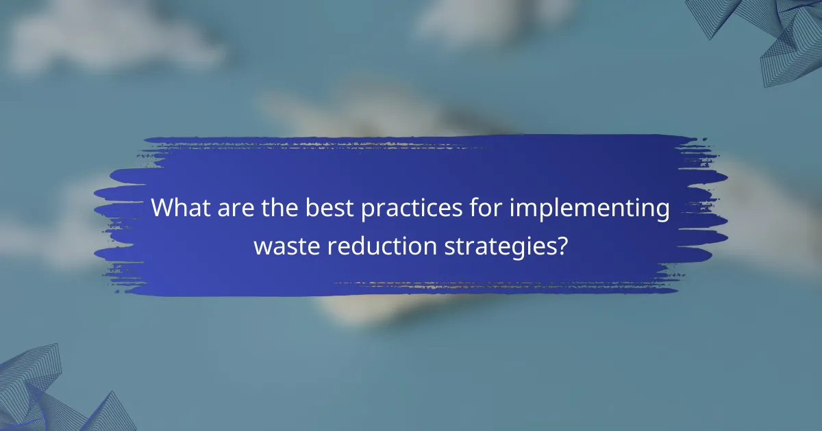 What are the best practices for implementing waste reduction strategies?