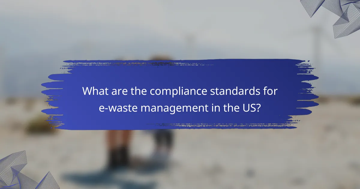 What are the compliance standards for e-waste management in the US?
