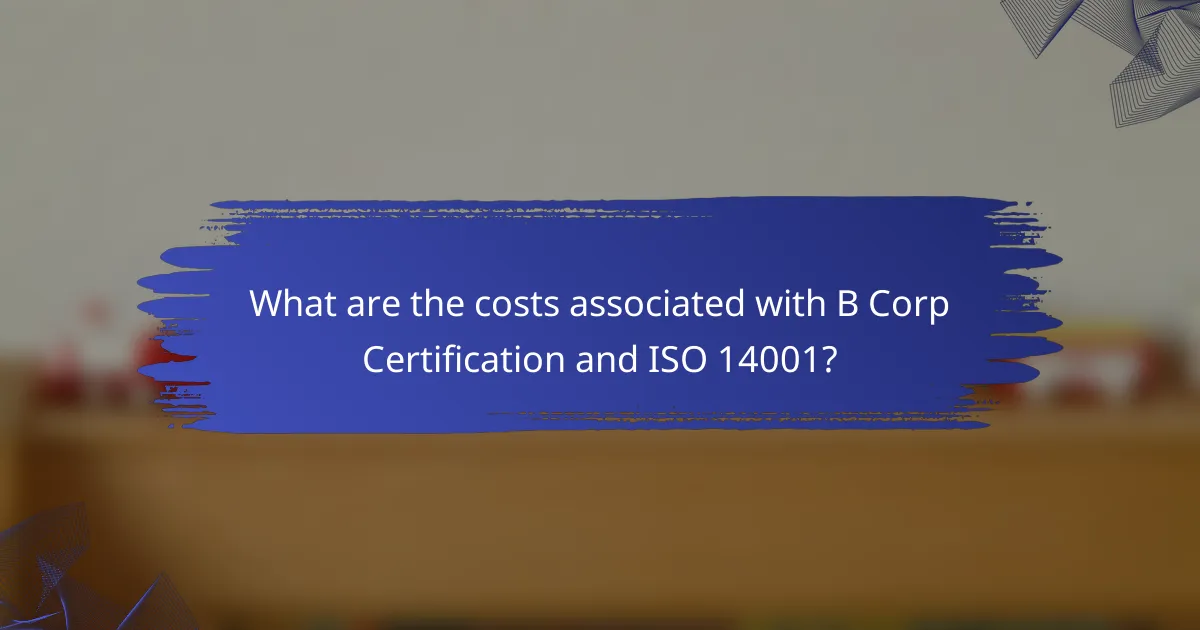 What are the costs associated with B Corp Certification and ISO 14001?