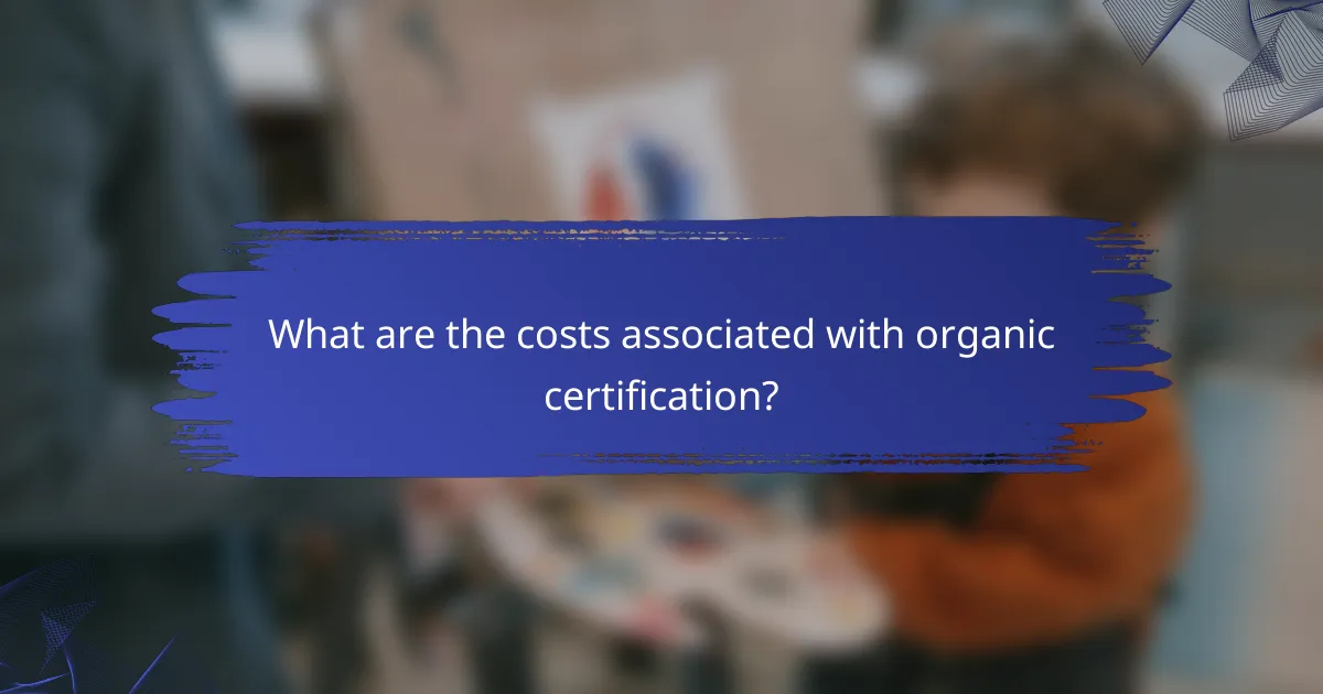 What are the costs associated with organic certification?