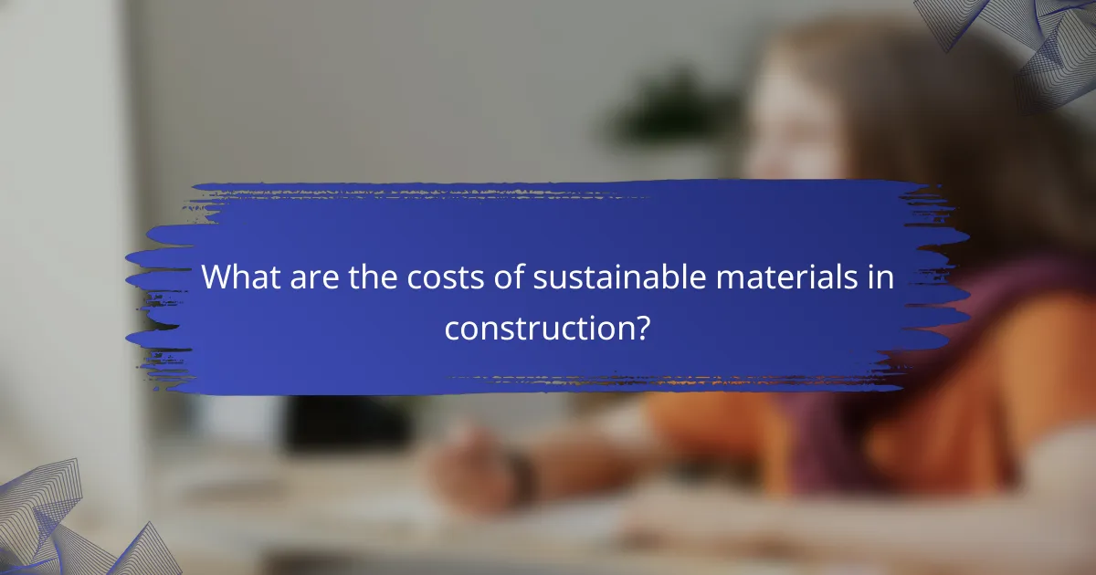 What are the costs of sustainable materials in construction?