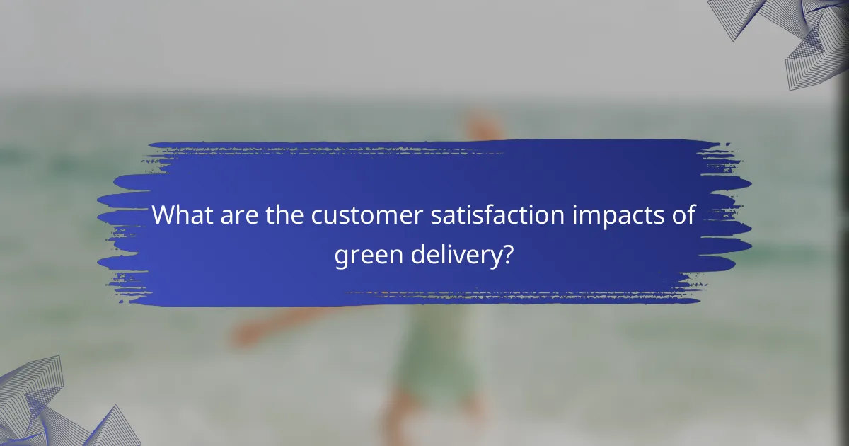 What are the customer satisfaction impacts of green delivery?