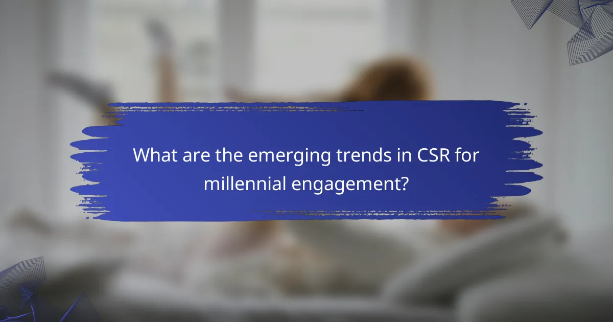 What are the emerging trends in CSR for millennial engagement?