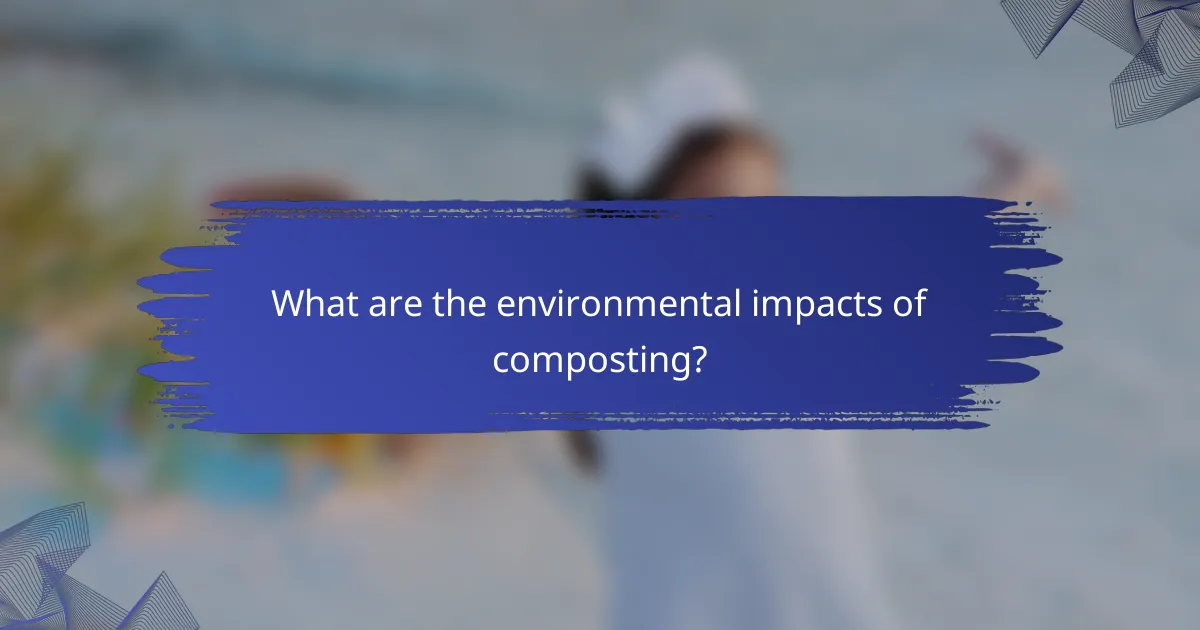 What are the environmental impacts of composting?