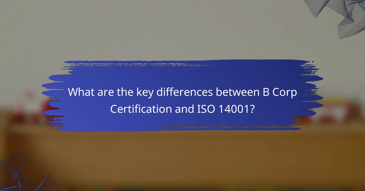 What are the key differences between B Corp Certification and ISO 14001?