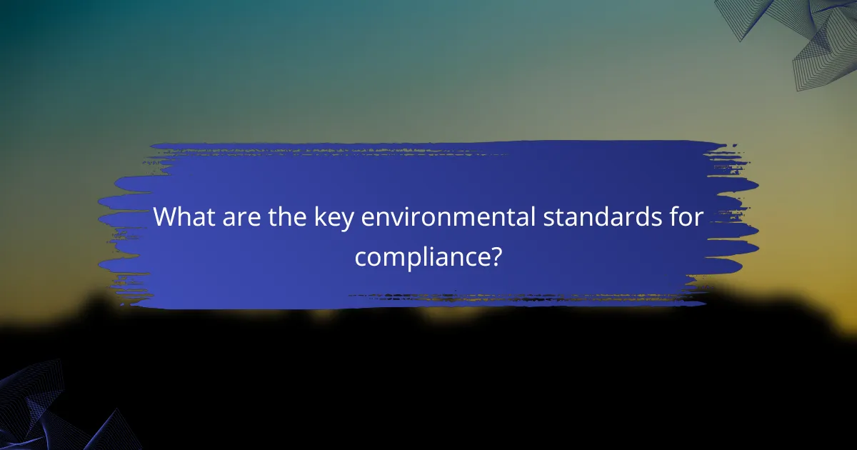 What are the key environmental standards for compliance?