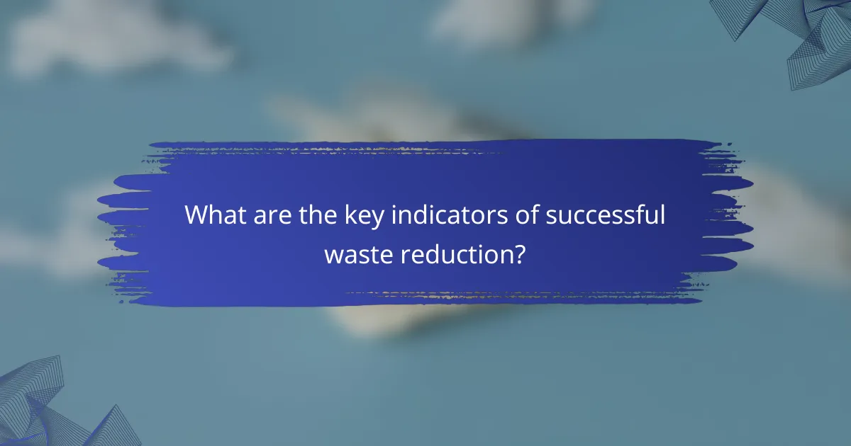 What are the key indicators of successful waste reduction?