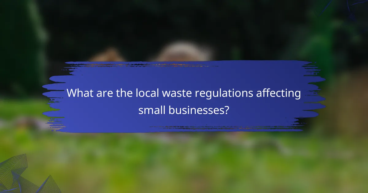 What are the local waste regulations affecting small businesses?