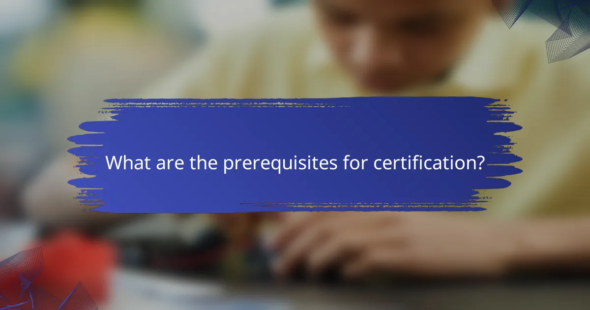 What are the prerequisites for certification?