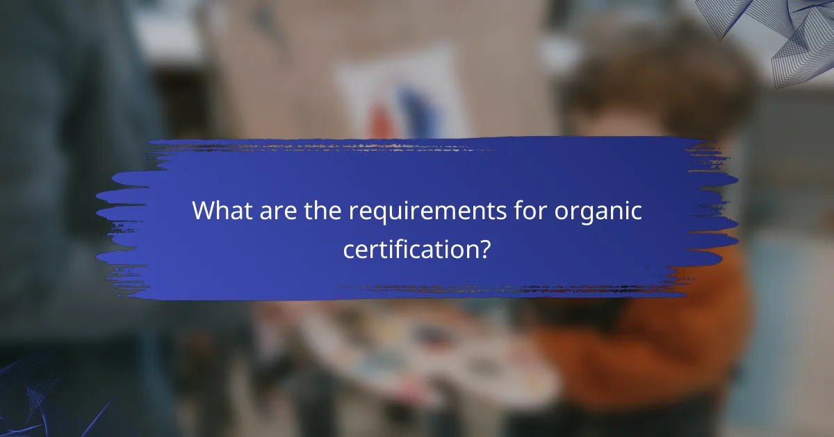 What are the requirements for organic certification?