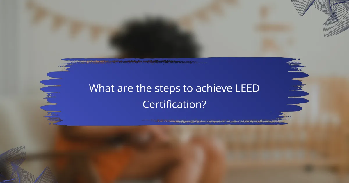 What are the steps to achieve LEED Certification?