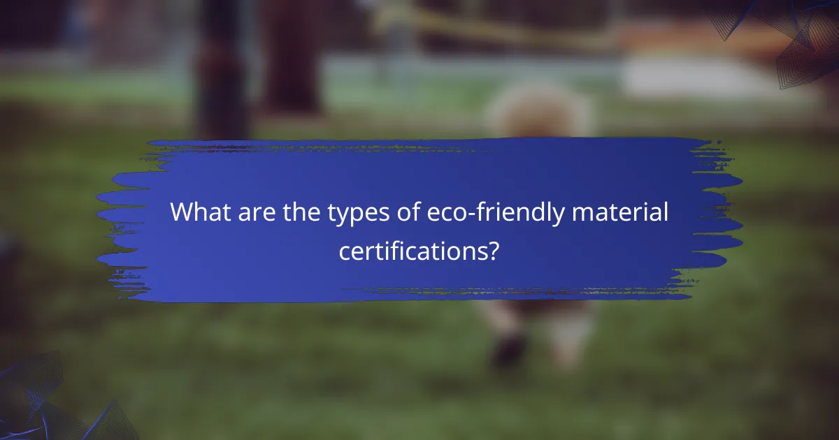 What are the types of eco-friendly material certifications?
