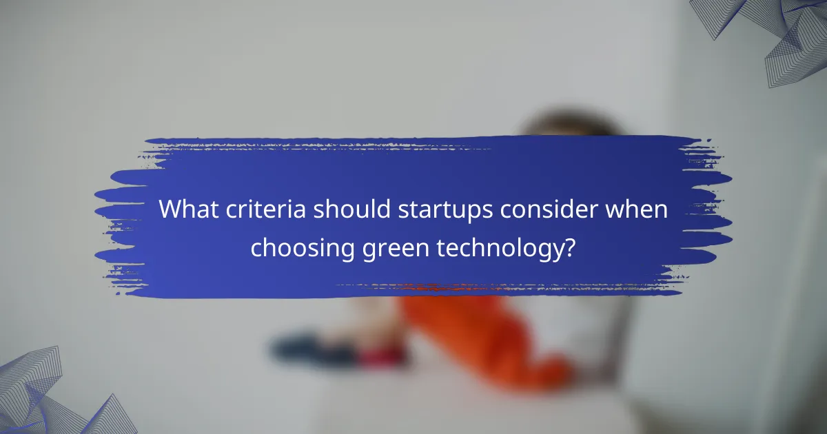 What criteria should startups consider when choosing green technology?
