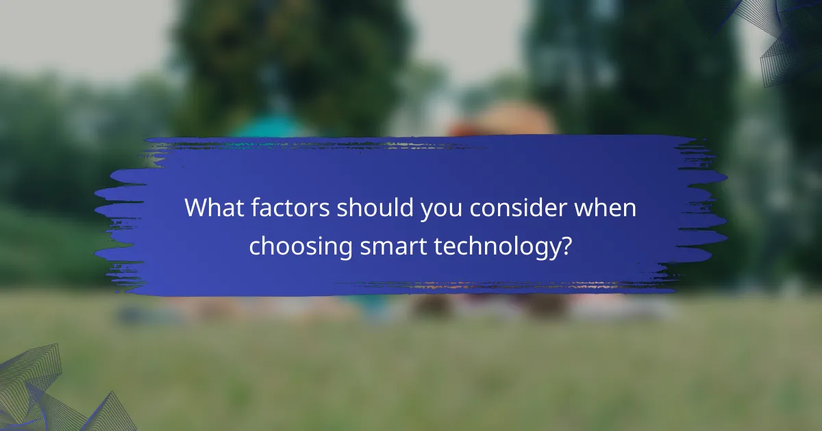 What factors should you consider when choosing smart technology?