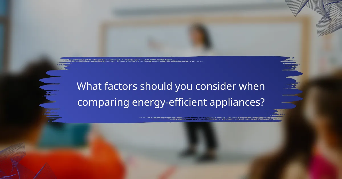 What factors should you consider when comparing energy-efficient appliances?