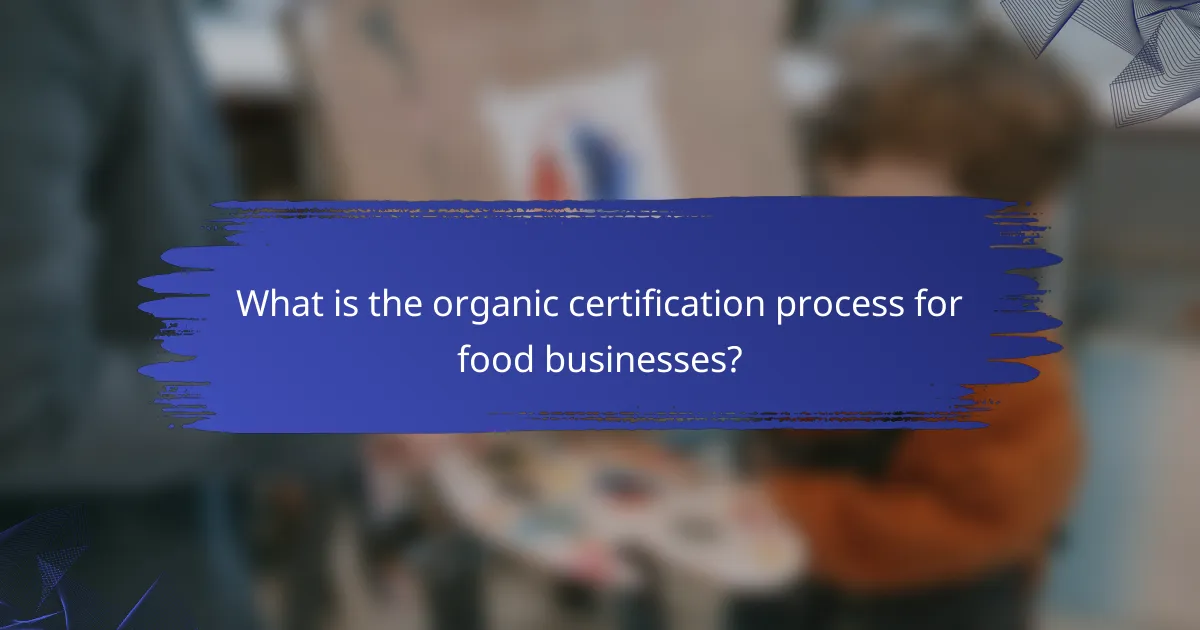 What is the organic certification process for food businesses?
