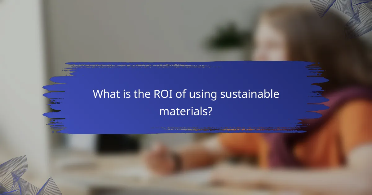 What is the ROI of using sustainable materials?