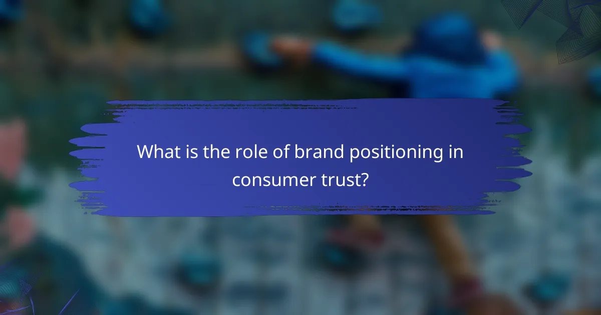 What is the role of brand positioning in consumer trust?