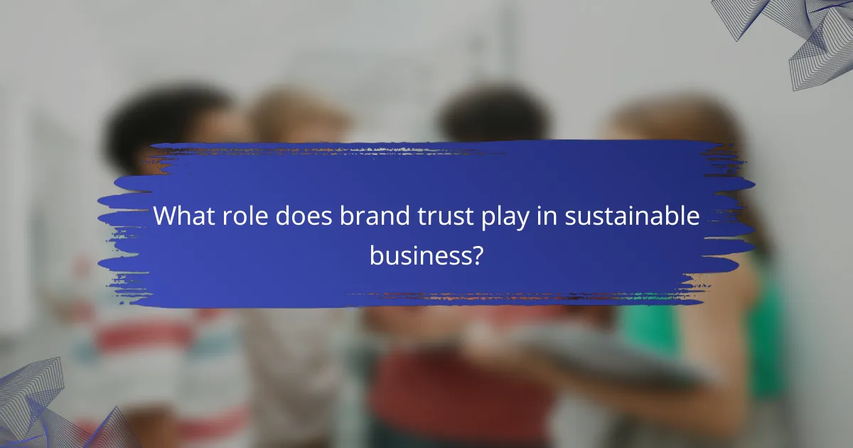 What role does brand trust play in sustainable business?