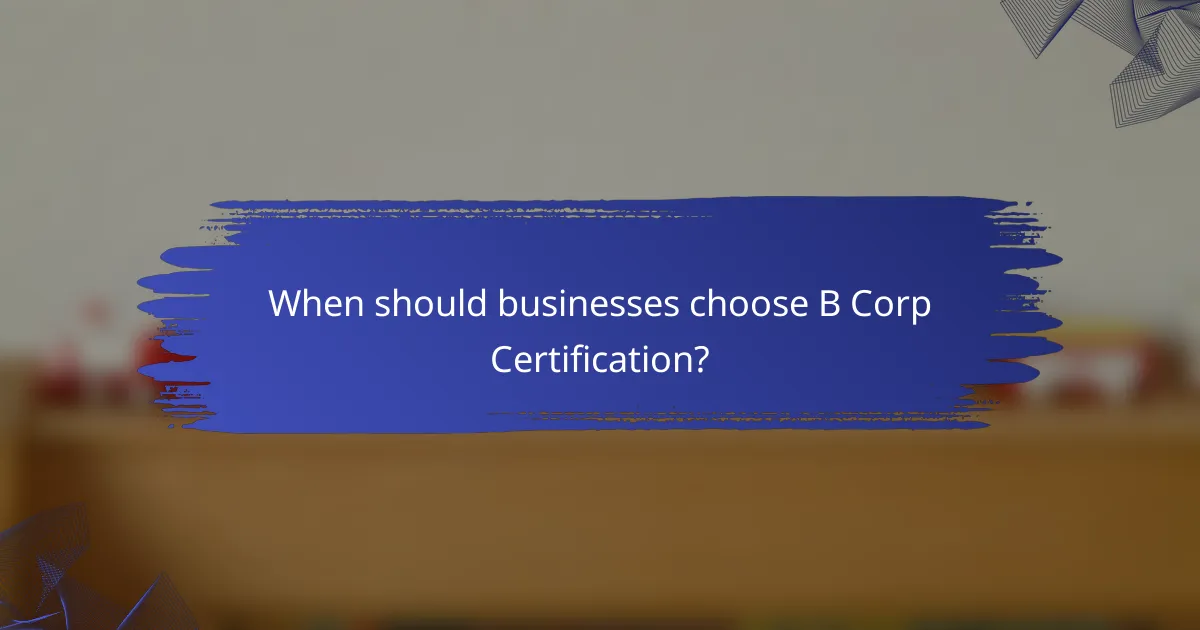 When should businesses choose B Corp Certification?