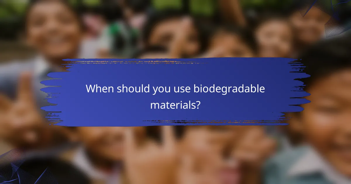 When should you use biodegradable materials?