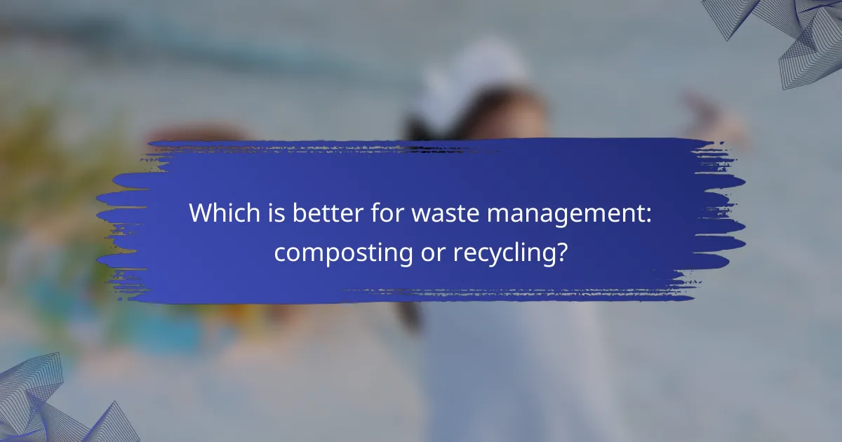 Which is better for waste management: composting or recycling?
